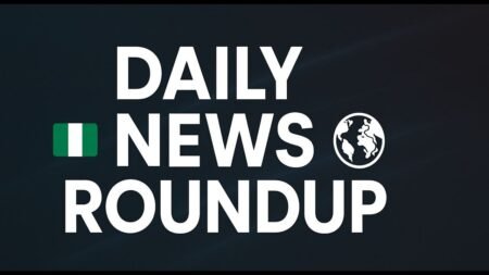 Daily news roundup: Nigeria News & World Headlines You Can’t Miss Daily news roundup: Nigeria News & World Headlines You Can’t Miss