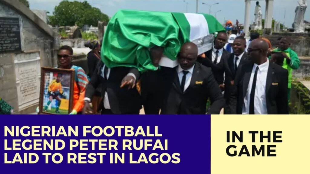 Nigerian Football Legend Peter Rufai “Dodo Mayana” Laid to Rest in Lagos