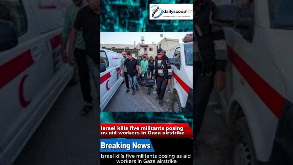 Israel kills five militants posing as aid workers in Gaza airstrike#FrontPage News August 12th, 2025