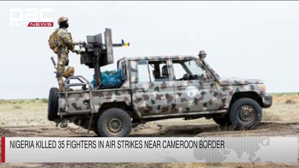 Nigeria killed 35 fighters in air strikes near cameroon border | DBC NEWS