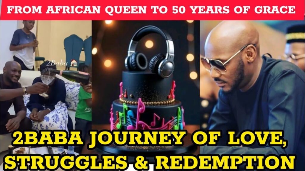 Nigeria’s 2BABA At 50 Plus 25 Years In Music | His Inspiring Journey Of Struggles, Love & Triumph