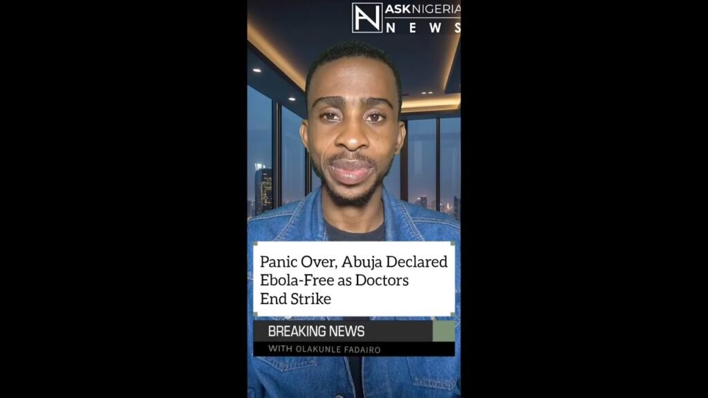 Panic Over, Abuja Declared Ebola-Free as Doctors End Strike ┃ Ask Nigeria Breaking News!
