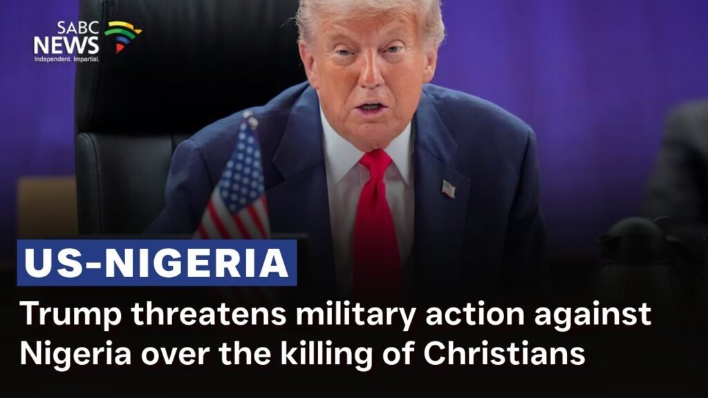 Trump threatens military action against Nigeria over the killing of Christians