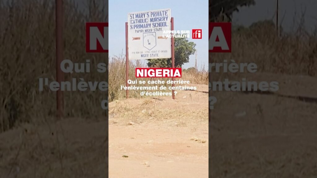 Nigeria : qui se cache derrière l’enlèvement de centaines d’écolières ? • RFI