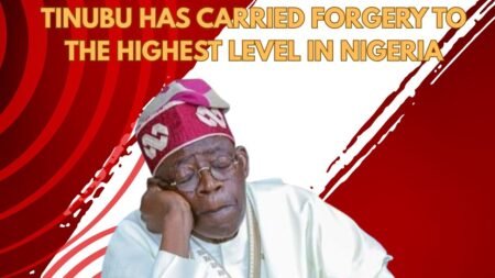Tinubu Has Carried Forgery To The Highest Level In Nigeria