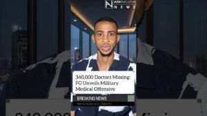 340,000 Doctors Missing: FG Unveils Military Medical Offensive | Ask Nigeria Breaking News! 340,000 Doctors Missing: FG Unveils Military Medical Offensive | Ask Nigeria Breaking News!