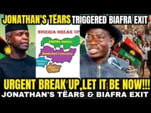 THE PAST BIRTHED BIAFRA EXIT,NIGERIA URGENT BREAK UP,JONATHAN’ TËARS TRIGGER BIAFRA EXISTING NIGERIA