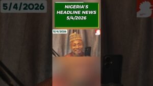 NIGERIA’S headline news 5/4/2026