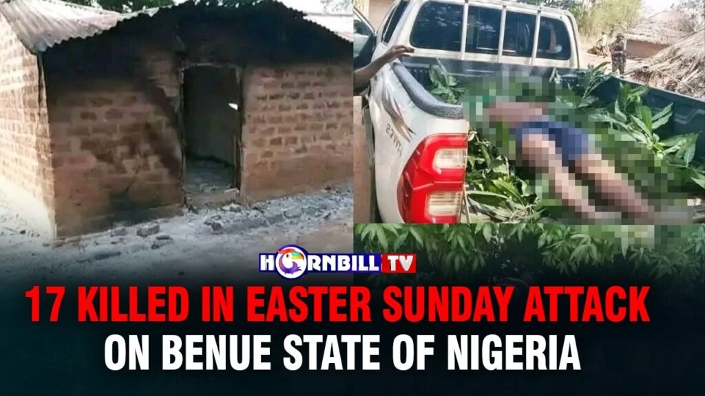 17 KILLED IN EASTER SUNDAY ATTACK ON BENUE STATE OF NIGERIA