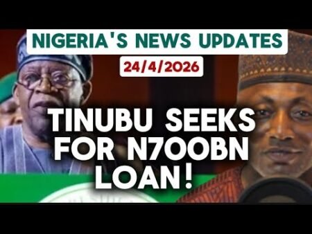 Nigeria’s News updates 24/4/2026:Tinubu Seeks ₦700BN Loan for Highway , Nigeria Face Major Political