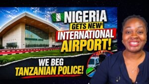 Nigeria Gets New International Airport; Help Us Beg Tanzanian Police oo!