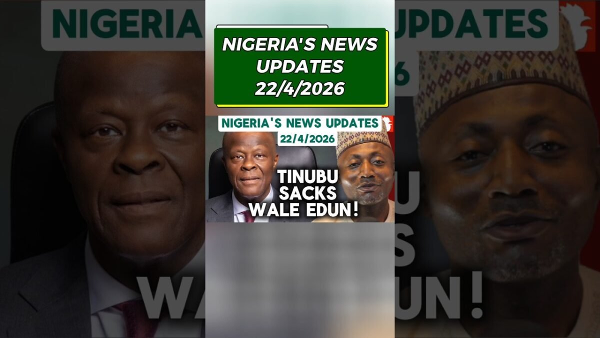 NIGERIA’S NEWS UPDATES 22/4/2026
