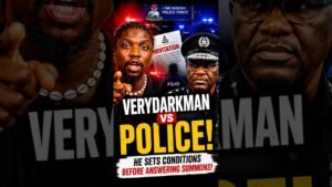 VERYDARKMAN vs POLICE! Sets Conditions Before Answering Summons VERYDARKMAN vs POLICE! Sets Conditions Before Answering Summons