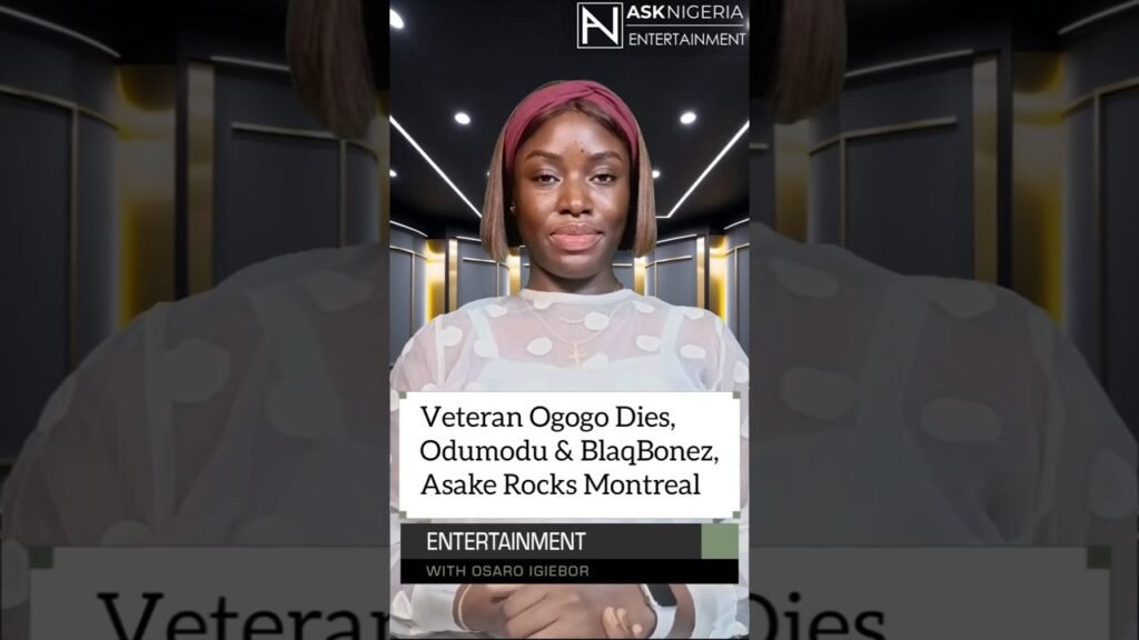Nollywood Mourns Ogogo, Odumodu Vs BlaqBonez and Asake Rocks Montreal | Ask Nigeria Entertainment! Nollywood Mourns Ogogo, Odumodu Vs BlaqBonez and Asake Rocks Montreal | Ask Nigeria Entertainment!