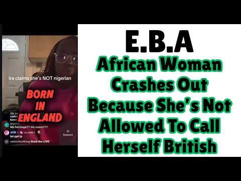 |NEWS| E.B.A Nigerian Crashes Out Because she Can’t Call Herself British |NEWS| E.B.A Nigerian Crashes Out Because she Can’t Call Herself British