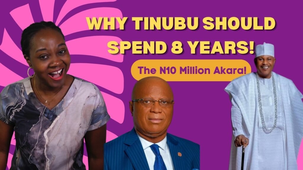 Why Tinubu Should Spend 8 Years; The N10 Million Akara Why Tinubu Should Spend 8 Years; The N10 Million Akara