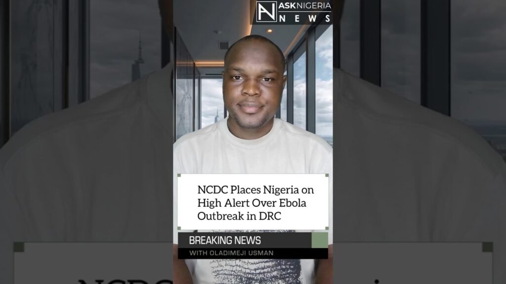 NCDC Places Nigeria on High Alert Over Ebola Outbreak in DRC | Ask Nigeria News! NCDC Places Nigeria on High Alert Over Ebola Outbreak in DRC | Ask Nigeria News!