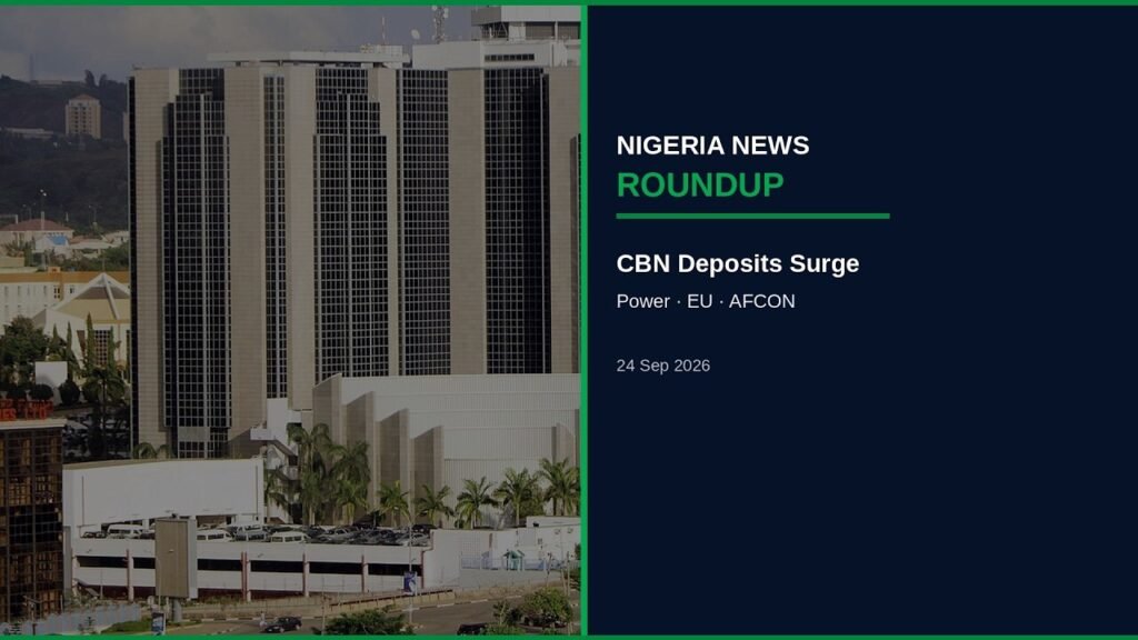 Nigeria News Round-up | 24 Sep 2026: CBN Deposits Surge, Power Freeze, EU Pathways, AFCON