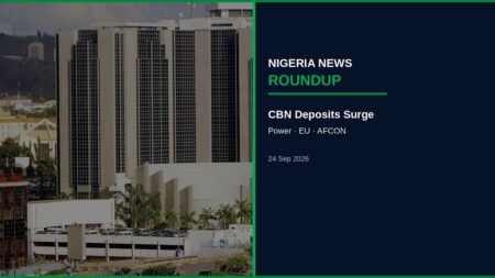 Nigeria News Round-up | 24 Sep 2026: CBN Deposits Surge, Power Freeze, EU Pathways, AFCON