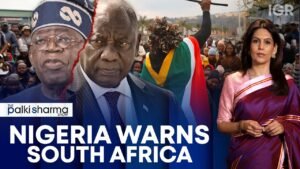 Nigeria Warns South Africa, Says Patience is ‘Wearing Thin’ Over Xenophobic Killings | Palki Sharma