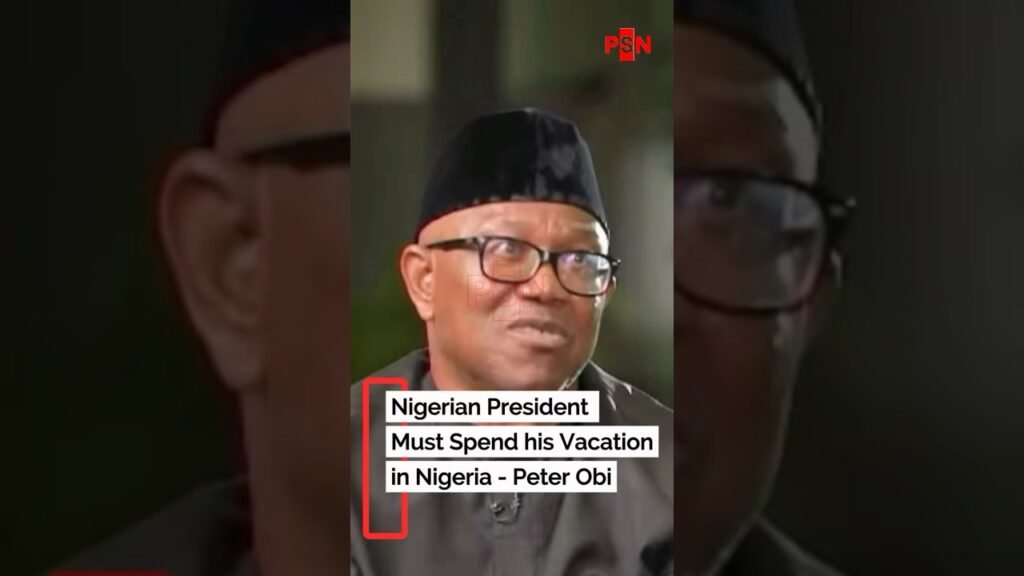 Nigerian President Must Spend his Vacation in Nigeria – Peter Obi Nigerian President Must Spend his Vacation in Nigeria – Peter Obi