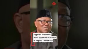 Nigerian President Must Spend his Vacation in Nigeria – Peter Obi Nigerian President Must Spend his Vacation in Nigeria – Peter Obi