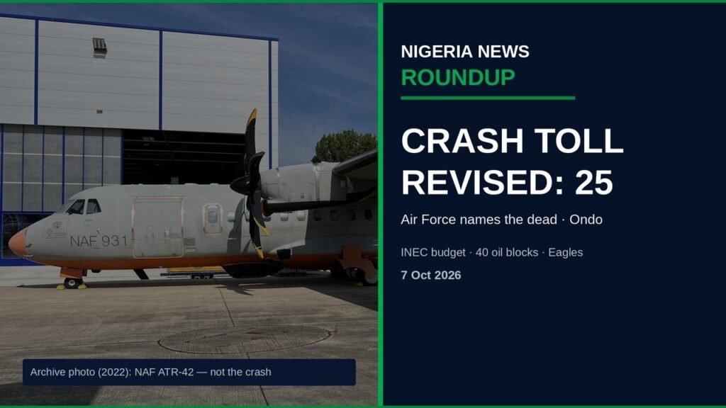 Nigeria News Round-up 7 Oct 2026: Air Force Revises Ondo Crash Toll to 25, INEC Seeks Budget Nigeria News Round-up 7 Oct 2026: Air Force Revises Ondo Crash Toll to 25, INEC Seeks Budget