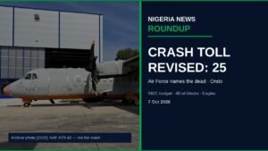 Nigeria News Round-up 7 Oct 2026: Air Force Revises Ondo Crash Toll to 25, INEC Seeks Budget Nigeria News Round-up 7 Oct 2026: Air Force Revises Ondo Crash Toll to 25, INEC Seeks Budget