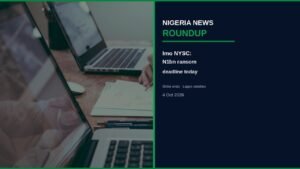 Nigeria News Round-up 4 Oct 2026: Imo NYSC Ransom Deadline, Strike Ends, Lagos Varsities Out Nigeria News Round-up 4 Oct 2026: Imo NYSC Ransom Deadline, Strike Ends, Lagos Varsities Out