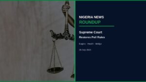 Nigeria News Round-up | 26 Sep 2026: Supreme Court Restores Poll Rules, Eagles Win, Maternal Health