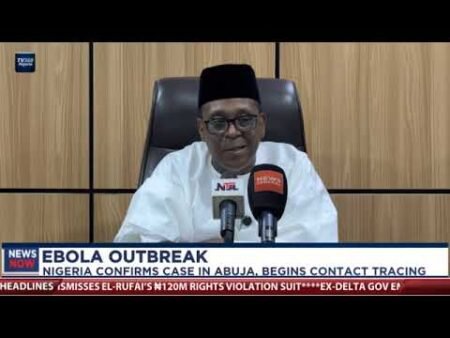 Ebola Outbreak: Nigeria Confirms case in Abuja, begins contact tracing Ebola Outbreak: Nigeria Confirms case in Abuja, begins contact tracing