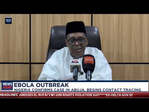 Ebola Outbreak: Nigeria Confirms case in Abuja, begins contact tracing Ebola Outbreak: Nigeria Confirms case in Abuja, begins contact tracing