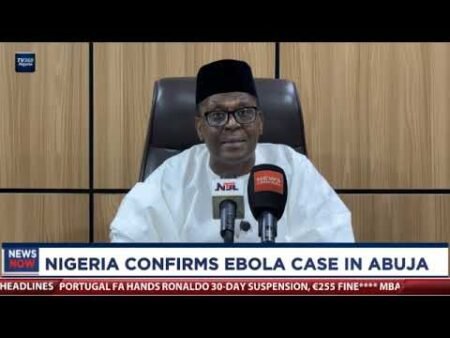 Nigeria Confirms Ebola outbreak in Abuja Nigeria Confirms Ebola outbreak in Abuja